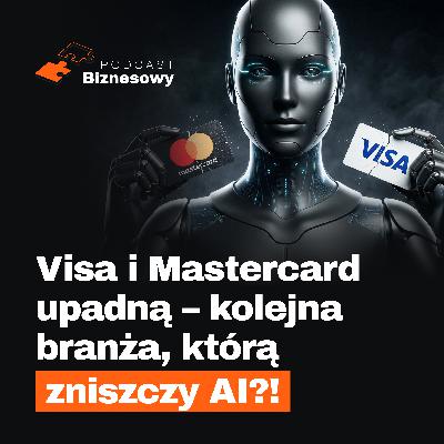 Czy AI zniszczy Visa i Mastercard?! Nowa rewolucja w płatnościach? [PODCAST BIZNESOWY #118]