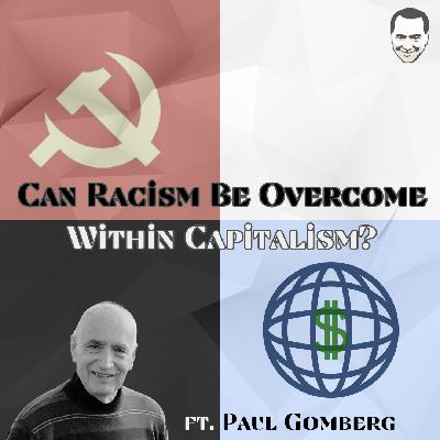 /536/ Can Racism Be Overcome Within Capitalism? ft. Paul Gomberg