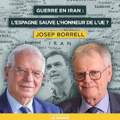 Guerre en Iran : L'Espagne sauve-t-elle l’honneur de l'UE ? Avec Josep Borrell | Entretiens géopo