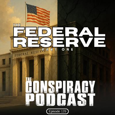The Federal Reserve Part One - EP 129