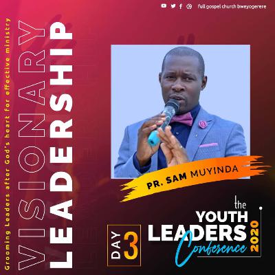 1st Annual Youth Leaders Conference The need for a vision in leadership by Pr Sam Muyinda June 10th