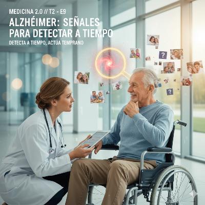 EP9 - T2 Alzheimer — Cómo reconocerlo, quiénes tienen más riesgo, detección temprana y qué hacer