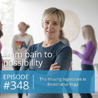 The Missing Ingredient in Restorative Yoga | #348 The Missing Ingredient in Restorative Yoga | #348