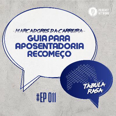 Tabula Rasa #011 - Guia para Aposentadoria Recomeço Tabula Rasa #011 - Guia para Aposentadoria Recomeço