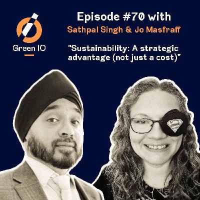 # 70 Sustainability: A Strategic Advantage, (Not Just a Cost), with Sathpal Singh and Jo Masraff # 70 Sustainability: A Strategic Advantage, (Not Just a Cost), with Sathpal Singh and Jo Masraff