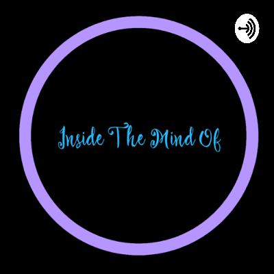 Inside The Mind Of: Someone making a podcast