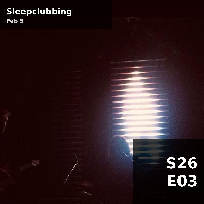 Sleepclubbing (S26E03) — Thu 5 Feb 22 - 23:59