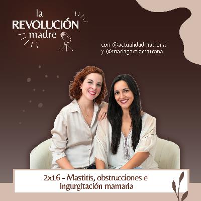 2x16 Mastitis, obstrucciones e ingurgitación mamaria