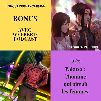 [Bonus] Yakuza : l'homme qui aimait les femmes (2/2)