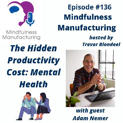 136 The Hidden Productivity Cost: Mental Health with Adam Nemer 136 The Hidden Productivity Cost: Mental Health with Adam Nemer