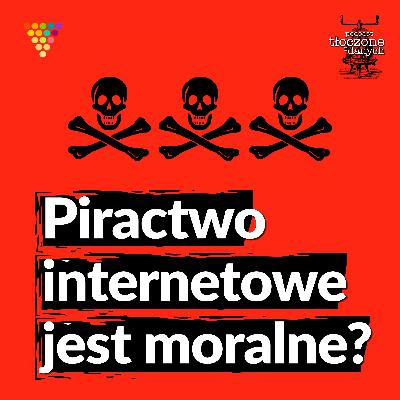 Piractwo internetowe jest moralne?
