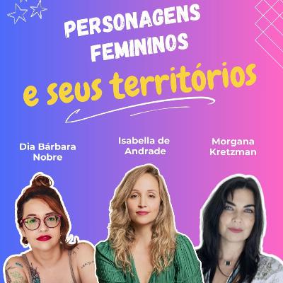 #33 Mulheres e seus Territórios, Dia e Morgana