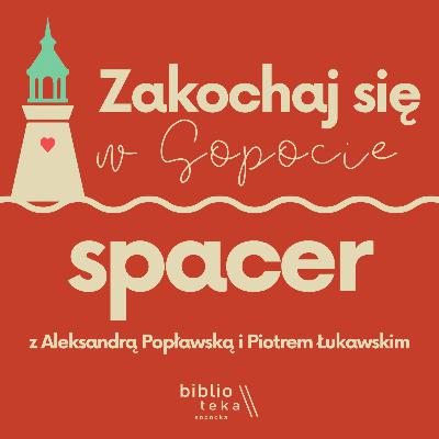 Zakochaj się w Sopocie: spacer z Aleksandrą Popławską i Piotrem Łukawskim