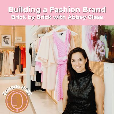 #025: Building a Fashion Brand Brick by Brick with Abbey Glass