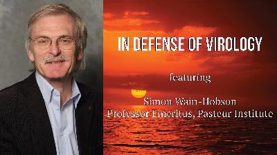 'In Defense of Virology' featuring Simon Wain-Hobson (Episode 3: Do No Harm) 'In Defense of Virology' featuring Simon Wain-Hobson (Episode 3: Do No Harm)