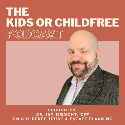 95. Dr. Jay Zigmont, CFP on Childfree Trust & Estate Planning