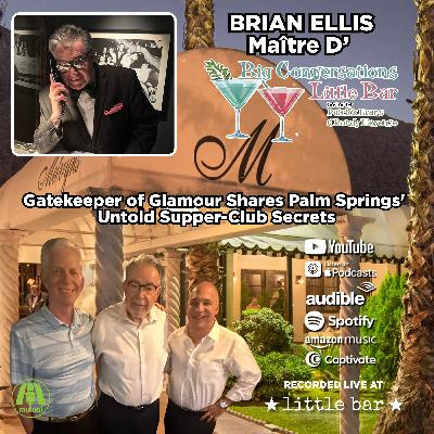 Brian Ellis | Gatekeeper of Glamour Shares Palm Springs' Untold Supper-Club Secrets