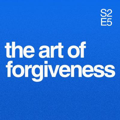 (S2, E5) The Art of Forgiveness