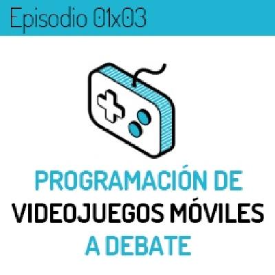 LVLUP 01x03: Programación de videojuegos móviles a debate