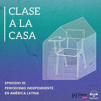 T2 E10 Periodismo independiente en América Latina