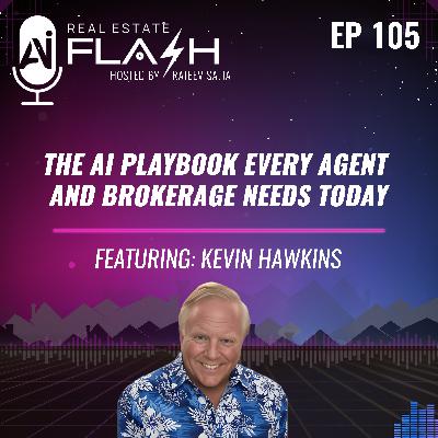 EP 105: The AI Playbook Every Agent and Brokerage Needs Today