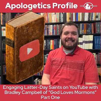 Episode 300: God Loves Mormons with YouTube Host Bradley Campbell Part One
