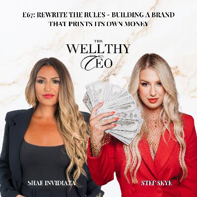 067 - Rewrite the Rules: Building a Brand That Prints Its Own Money with Stef Skye