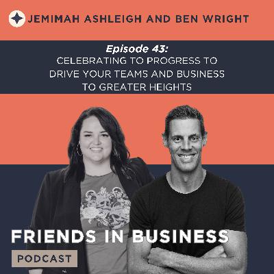 Episode 43: Celebrating to Progress to Drive Your Teams and Business to Greater Heights