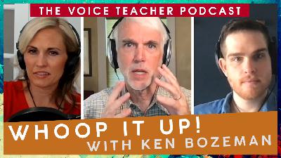Whoop it Up! Vocal Acoustics with Ken Bozeman (Part 1)