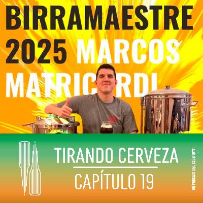 Tirando Cerveza - Cap19 - Marcos Matricardi, Birramaestre 2025