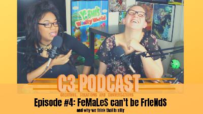 Episode #4: FeMaLeS Can't Be FrIeNdS