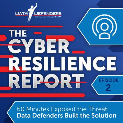 Ep 2: 60 Minutes Exposed The Threat — Data Defenders Built The Solution