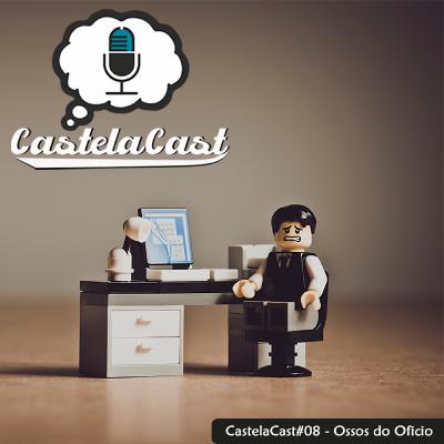 CastelaCast #08 - Ossos do Ofício
