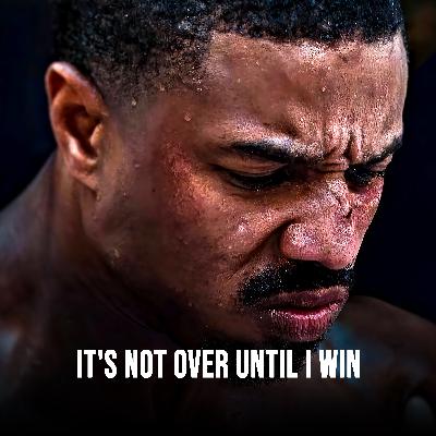 IT'S NOT OVER UNTIL I WIN