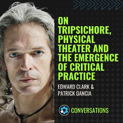 Edward Clark: On Tripsichore, Physical Theater and the Emergence of Critical Practice