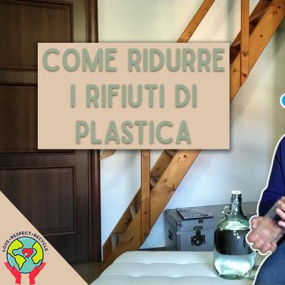 Come ridurre i rifiuti di plastica | Consigli zero waste per ridurre la plastica