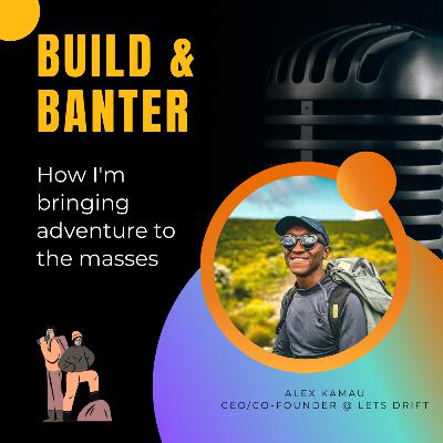 How I'm Bringing Adventure To The Masses with Alex Kamau, CEO @ Lets Drift How I'm Bringing Adventure To The Masses with Alex Kamau, CEO @ Lets Drift