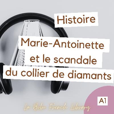 Histoire - Marie-Antoinette et le scandale du collier de diamants - (A1)