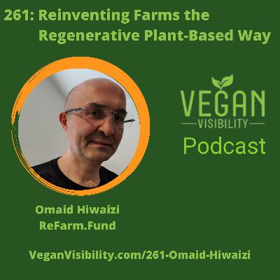 261: Reinventing Farms the Regenerative Plant-Based Way with Omaid Hiwaizi