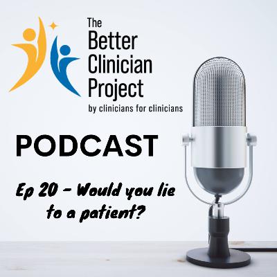 Ep 20 - Would you lie to a patient?