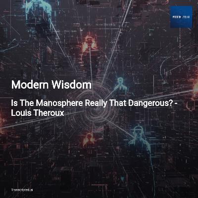 Is the Manosphere Dangerous? — Modern Wisdom (Chris Williamson & Louis Theroux)