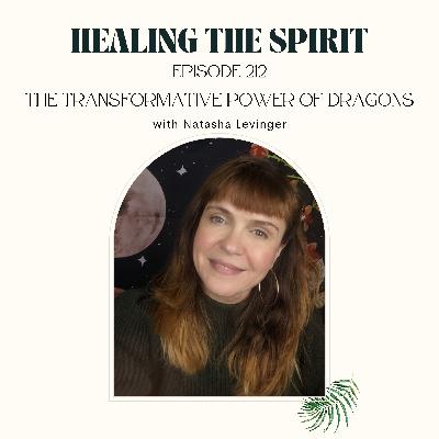 212. Natasha Levinger: The Transformative Power of Dragons