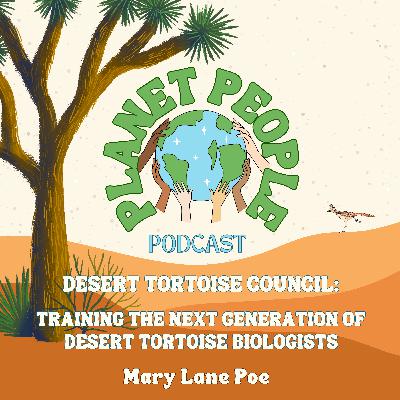 35. Desert Tortoise Council: Training the Next Generation of Desert Tortoise Biologists w/ Mary Lane Poe