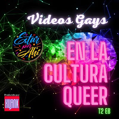 "Estar Por Ahi" en la Cultura Queer - T2 - E8 - Videos Gays