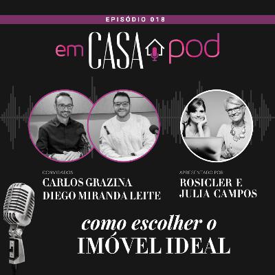 Como escolher o imóvel ideal – com Carlos Grazina e Diego Miranda Leite | Em Casa POD | Ep. 18