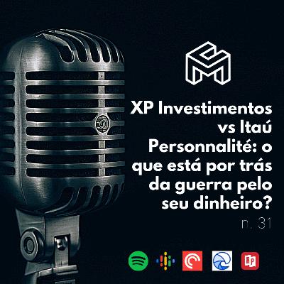 C&M Watch - Ep. 31 - XP Investimentos vs Itaú Personnalité: o que está por trás da guerra pelo seu dinheiro? C&M Watch - Ep. 31 - XP Investimentos vs Itaú Personnalité: o que está por trás da guerra pelo seu dinheiro?