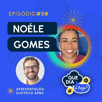 Felicidade e Ancestralidade - Noéle Gomes e Gustavo Arns - Que Dia é Hoje? #08