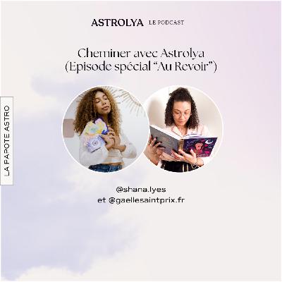 Cheminer avec Astrolya - Episode "Au Revoir" Cheminer avec Astrolya - Episode "Au Revoir"