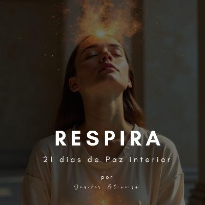 Respira - Jornada de 21 dias de Paz Interior EP 21 - Habitar a paz interior Respira - Jornada de 21 dias de Paz Interior EP 21 - Habitar a paz interior