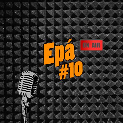 Epá #10 - Calor, Chamadas no Carro e Música Pimba